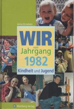 Wir vom Jahrgang 1982 : Kindheit und Jugend.