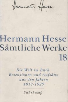 Hesse, Hermann: Sämtliche Werke; Teil: Bd. 18., Die Welt im Buch. - 3. Rezensionen und Aufsätze aus den Jahren 1917 - 1925