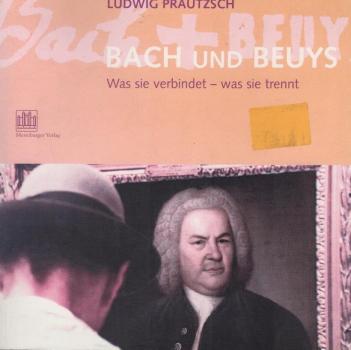 Bach und Beuys : was sie verbindet - was sie trennt.