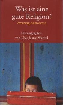Was ist eine gute Religion? : zwanzig Antworten.