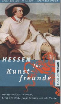 Hessen für Kunstfreunde : Museen und Ausstellungen, berühmte Werke, junge Künstler und alte Meister.