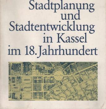 Stadtplanung und Stadtentwicklung in Kassel im 18. Jahrhundert.