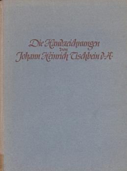 Die Handzeichnungen von Johann Heinrich Tischbein [d. Ä.].