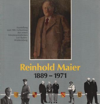 Reinhold Maier : 1889 - 1971 : Ausstellung des Hauptstaatsarchiv Stuttgart zum 100. Geburtstages des ersten Ministerpräsidenten von Baden-Württemberg im Rathaus Schorndorf.