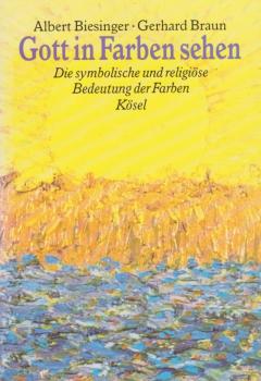 Gott in Farben sehen : die symbolische und religiöse Bedeutung der Farben.