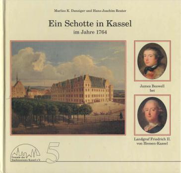 Ein Schotte in Kassel im Jahre 1764 : James Boswell bei Landgraf Friedrich II. von Hessen-Kassel.