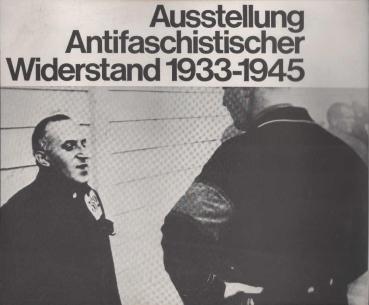 Ausstellung Antifaschistischer Widerstand 1933 - 1945.