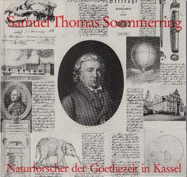 Samuel Thomas Soemmerring : Naturforscher der Goethezeit in Kassel.