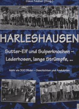 Harleshausen : Sutter-Elf und Sulperknochen - Lederhosen, lange Strümpfe ... ; über 300 Bilder, Geschichten und Anekdoten.