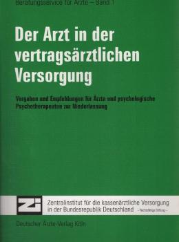 Der Arzt in der vertragsärztlichen Versorgung : Vorgaben und Empfehlungen für Ärzte und psychologische Psychotherapeuten zur Niederlassung.