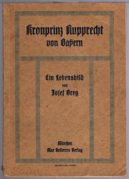 Kronprinz Rupprecht von Bayern. Ein Lebensbild