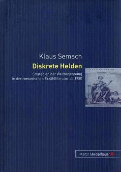 Diskrete Helden : Strategien der Weltbegegnung in der romanischen Erzählliteratur ab 1980.