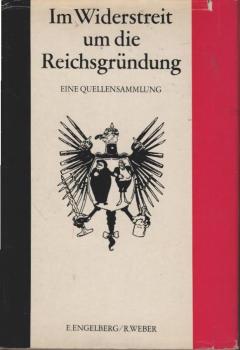 Im Widerstreit um die Reichsgründung : Eine Quellensammlung z. Klassenauseinandersetzung in d. dt. Geschichte von 1849 - 1871.