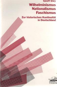 Wilhelminismus, Nationalismus, Faschismus : zur historischen Kontinuität in Deutschland.