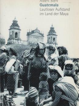 Guatemala: lautloser Aufstand im Land der Maya : Interviews, Analysen, Reportagen.