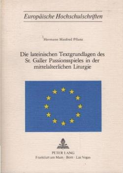 Die lateinischen Textgrundlagen des S[ank]t Galler Passionsspieles in der mittelalterlichen Liturgie.