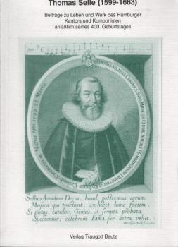 Thomas Selle : (1599-1663) ; Beiträge zu Leben und Werk des Hamburger Kantors und Komponisten anläßlich seines 400. Geburtstages