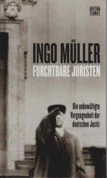Furchtbare Juristen. Die unbewältigte Vergangenheit der deutschen Justiz