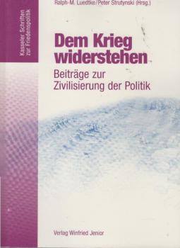 Dem Krieg widerstehen : Beiträge zur Zivilisierung der Politik.
