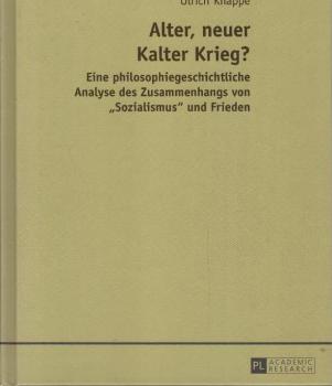Alter, neuer Kalter Krieg? : eine philosophiegeschichtliche Analyse des Zusammenhangs von Sozialismus und Frieden.
