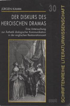 Der Diskurs des heroischen Dramas : eine Untersuchung zur Ästhetik dialogischer Kommunikation in der englischen Restaurationszeit.