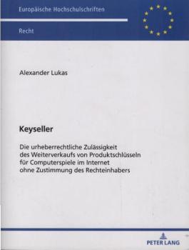 Keyseller : die urheberrechtliche Zulässigkeit des Weiterverkaufs von Produktschlüsseln für Computerspiele im Internet ohne Zustimmung des Rechteinhabers.