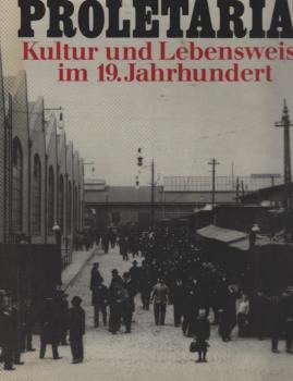 Proletariat, Kultur und Lebensweise im 19. [neunzehnten] Jahrhundert.