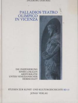 Palladios Teatro Olimpico in Vicenza. Die Inszenierung einer lokalen Aristokratie unter venezianischer Herrschaft.