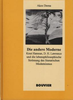 Die andere Moderne : Knut Hamsun, D. H. Lawrence und die lebensphilosophische Strömung des literarischen Modernismus.