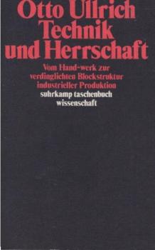 Technik und Herrschaft : vom Hand-Werk zur verdinglichten Blockstruktur industrieller Produktion.