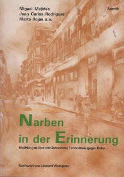 Narben in der Erinnerung : Erzählungen über vier Jahrzehnte Terrorismus gegen Kuba.