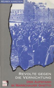 Revolte gegen die Vernichtung : der Aufstand im Warschauer Ghetto.