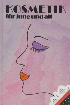 Kosmetik für jung und alt : Gesichts- und Körperpflege, dekorative Kosmetik, Hautveränderungen.