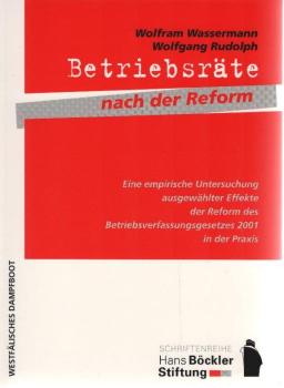 Betriebsräte nach der Reform : eine empirische Untersuchung ausgewählter Effekte der Reform des Betriebsverfassungsgesetzes 2001 in der Praxis.