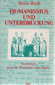 Humanismus und Unterdrückung : Streitschrift gegen d. Wiederkehr e. Gefahr.