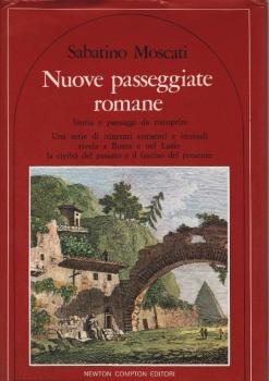 Nuove passeggiate romane Storia e paesaggi da riscoprire. Una serie di itinerari attraenti e inusuali rivela a Roma e nel Lazio la civiltà del passato e il fascino del presente