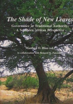 The shade of new leaves : governance in traditional authority : a Southern African perspective ; [a publication of the Centre for Applied Social Sciences (CASS), Faculty of Law, University of Namibia].