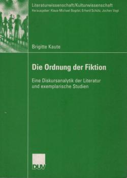 Die Ordnung der Fiktion : eine Diskursanalytik der Literatur und exemplarische Studien.