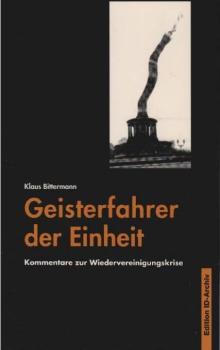 Geisterfahrer der Einheit : Kommentare zur Wiedervereinigungskrise.