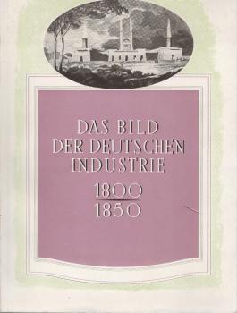 Das Bild der deutschen Industrie 1800 - 1850 : Ausstellung, Schloss Cappenberg, 15. Mai - 20. Juli 1958. [Ausstellungskatalog].