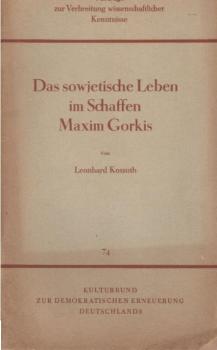Das sowjetische Leben im Schaffen Maxim Gorkis : Vortrag, gehalten auf der Maxim-Gorki-Tagung 1953 in Berlin.