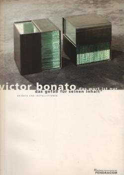 Victor Bonato, das Wort ist nur das Gefäß für seinen Inhalt : [diese Publikation erscheint anläßlich der gleichnamigen Ausstellung des Bielefelder Kunstvereins im Museum Waldhof vom 6. März bis zum 25. April 1999].