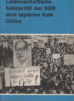 Leidenschaftliche Solidarität der DDR dem tapferen Volk Chiles.