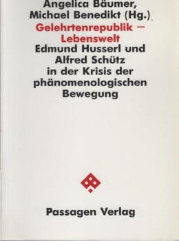 Gelehrtenrepublik - Lebenswelt : Edmund Husserl und Alfred Schütz in der Krisis der phänomenologischen Bewegung.