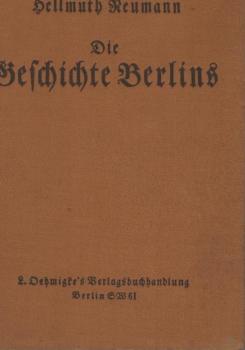 Die Geschichte Berlins : [2 Tle in 1 Bd.]. I.Teil: Die Geschichte Alt-Berlins. II.Teil: Die Geschichte Berlins seit 1640.