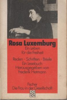 Rosa Luxemburg : e. Leben für d. Freiheit ; Reden, Schriften, Briefe ; e. Lesebuch.