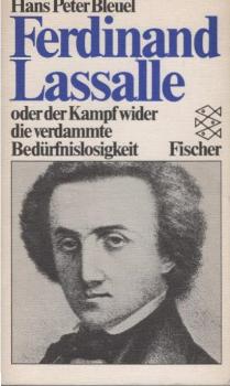 Ferdinand Lassalle oder der Kampf wider die verdammte Bedürfnislosigkeit.