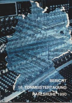 Bericht. 16. Tonmeistertagung : Karlsruhe 1990 ; internationaler Kongress mit Fachausstellung vom 20. bis 23. November 1990 in der Stadthalle