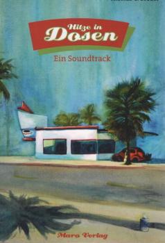 Hitze in Dosen : ein Soundtrack.