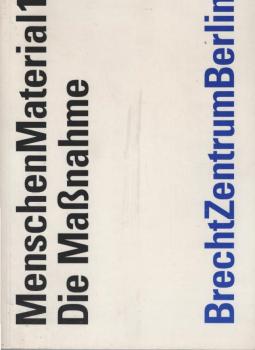 Menschen-Material; Teil: 1., Die Massnahme : eine Theaterarbeit mit Josef Szeiler ; vom 16. Dezember bis 22. Dezember 1990.